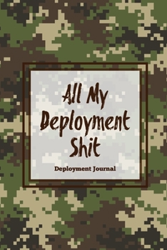Paperback All My Deployment Shit, Deployment Journal: Soldier Military Pages, For Writing, With Prompts, Deployed Memories, Write Ideas, Thoughts & Feelings, Li Book