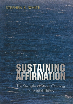 Paperback Sustaining Affirmation: The Strengths of Weak Ontology in Political Theory Book