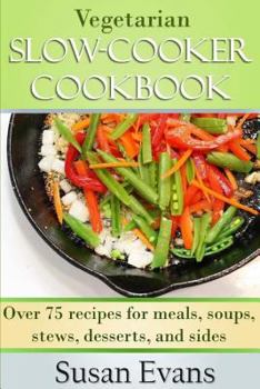 Paperback Vegetarian Slow Cooker Cookbook: Over 75 recipes for meals, soups, stews, desserts, and sides Book