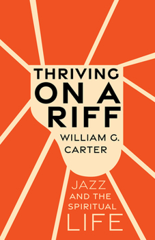 Hardcover Thriving on a Riff: Jazz and the Spiritual Life Book