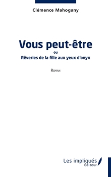 Paperback Vous peut-être: ou Rêveries de la fille aux yeux d'onyx [French] Book