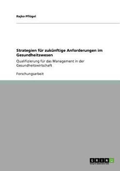 Paperback Strategien für zukünftige Anforderungen im Gesundheitswesen: Qualifizierung für das Management in der Gesundheitswirtschaft [German] Book