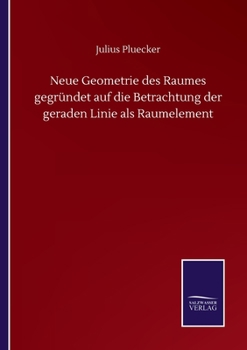 Paperback Neue Geometrie des Raumes gegründet auf die Betrachtung der geraden Linie als Raumelement [German] Book