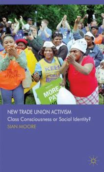 Hardcover New Trade Union Activism: Class Consciousness or Social Identity? Book