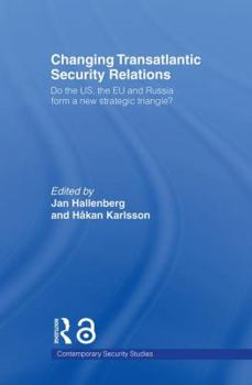 Paperback Changing Transatlantic Security Relations: Do the U.S, the EU and Russia Form a New Strategic Triangle? Book