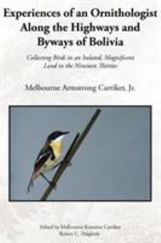 Paperback Experiences of an Ornithologist Along the Highways and Byways of Bolivia: Collecting Birds in an Isolated, Magnificent Land in the Nineteen Thirties Book