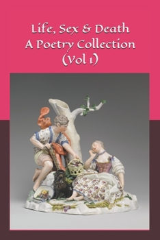 Paperback Life, Sex & Death - A Poetry Collection (Vol 1) Book