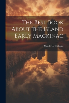 Paperback The Best Book About the Island Early Mackinac Book