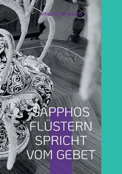 Paperback Sapphos Flüstern Spricht Vom Gebet: Die philosophischen Reflexionen des Autors mit den Sandalen der KI Mehrsprachige Ausgabe (Scloka) [German] Book