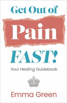 Paperback Get Out Of Pain FAST!: Your Healing Guidebook Book