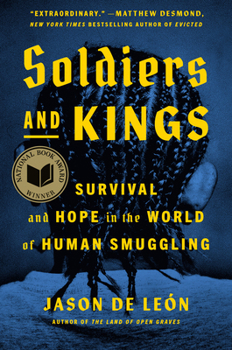 Hardcover Soldiers and Kings: Survival and Hope in the World of Human Smuggling Book