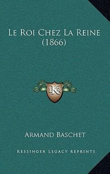 Paperback Le Roi Chez La Reine (1866) [French] Book