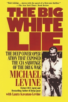 Hardcover The Big White Lie: The Deep Cover Operation That Exposed the CIA Sabotage of the Drug War Book