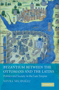 Paperback Byzantium Between the Ottomans and the Latins: Politics and Society in the Late Empire Book