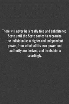 Paperback There will never be a really free and enlightened State until the State comes to recognize the individual as a higher and independent power, from whic Book