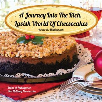 A Journey into the Rich, Lavish World of Cheesecakes