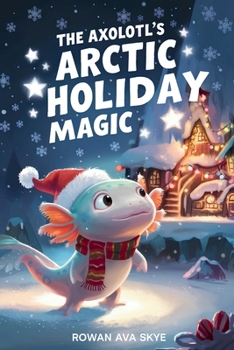 Paperback The Axolotl's Arctic Holiday Magic Book