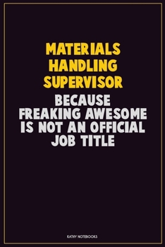 Paperback Materials Handling Supervisor, Because Freaking Awesome Is Not An Official Job Title: Career Motivational Quotes 6x9 120 Pages Blank Lined Notebook Jo Book