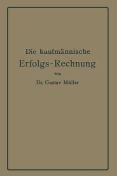 Paperback Die Kaufmännische Erfolgs-Rechnung. (Gewinn- Und Verlust-Rechnung.): Analytische Darstellung Ihrer Faktoren Bei Handels-, Industrie- Und Bankunternehm [German] Book