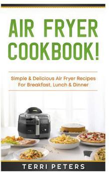 Paperback Air Fryer Cookbook: Simple & Delicious Air Fryer Recipes for Breakfast, Lunch & Dinner Book