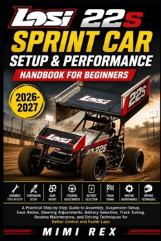 Paperback Losi 22s Sprint Car Setup & Performance Handbook for Beginners: A Practical Step-By-Step Guide To Assembly, Suspension Setup, Gear Ratios, Steering Ad Book