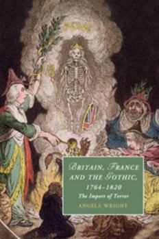 Britain, France and the Gothic, 1764-1820: The Import of Terror - Book  of the Cambridge Studies in Romanticism
