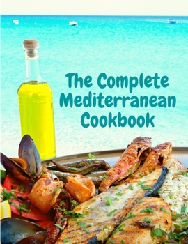 Paperback The Complete Mediterranean Cookbook: 400 Sea Food Recipes for Living and Eating Well Every Day Book