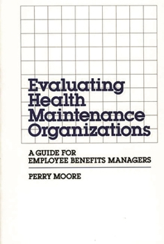 Hardcover Evaluating Health Maintenance Organizations: A Guide for Employee Benefits Managers Book