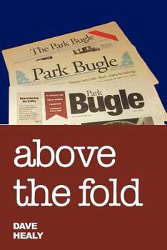 Paperback Above the Fold: Editorial Writing in the Park Bugle 2000-2010 Book