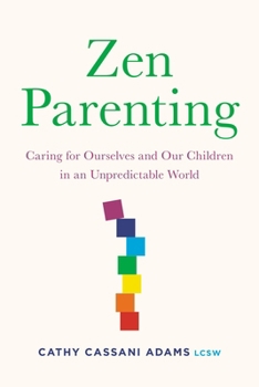 Paperback Zen Parenting: Caring for Ourselves and Our Children in an Unpredictable World Book