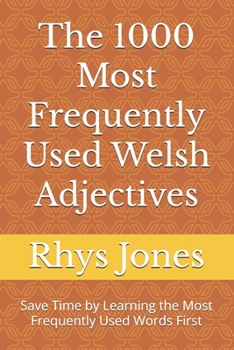 Th? 1000 Most Frequently Used Welsh Adjectives: Save Time by Learning the Most Frequently Used Words First (Most Commonly Used Welsh Words Collection)