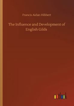 Paperback The Influence and Development of English Gilds Book