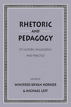 Paperback Rhetoric and Pedagogy: Its History, Philosophy, and Practice: Essays in Honor of James J. Murphy Book