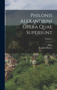 Hardcover Philonis Alexandrini Opera Quae Supersunt; Volume 4 [Greek, Ancient (To 1453)] Book