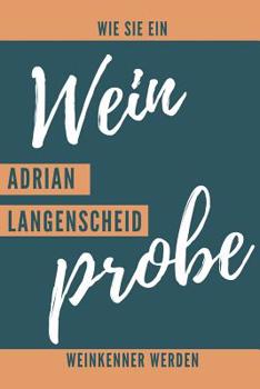 Paperback Weinprobe Wie sie ein Weinkenner werden. Adrian Langenscheid.: Weinqualität - Bewertungsvorlagen für Weinkenner und die, die es werden wollen. [German] Book