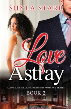 Paperback Love Astray: Audacious Billionaire BWWM Romance Series, Book 2 Book