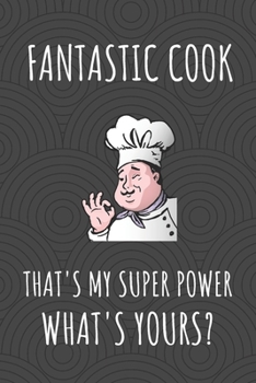 Paperback Fantastic Cook That's My Super Power. What's Yours?: Journal Notebook For Food And Cookery Lovers. Book