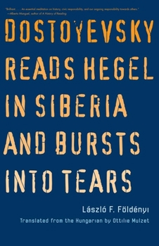 Paperback Dostoyevsky Reads Hegel in Siberia and Bursts Into Tears Book