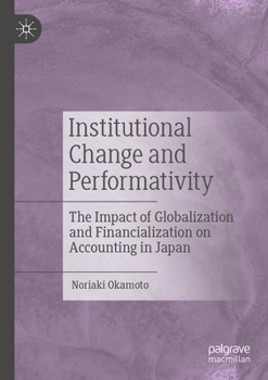 Paperback Institutional Change and Performativity: The Impact of Globalization and Financialization on Accounting in Japan Book