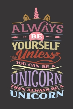 Always Be Yourself Unless You Can Be A Unicorn Then Always Be A Unicorn: Dot Grid Journal Gift Notebook, Dotted Grid Writing Notebook Journal, Black 6x9 Notebook