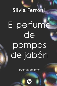 Paperback El perfume de pompas de jabón: poemas de amor [Spanish] Book