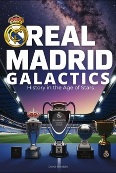 REAL MADRID GALACTICS: History in the Age of Stars