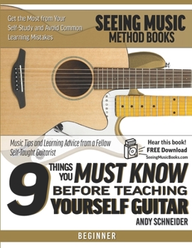 Paperback 9 Things You Must Know Before Teaching Yourself Guitar: Music Tips and Learning Advice from a Fellow Self-Taught Guitarist Book