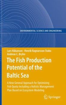Hardcover The Fish Production Potential of the Baltic Sea: A New General Approach for Optimizing Fish Quota Including a Holistic Management Plan Based on Ecosys Book