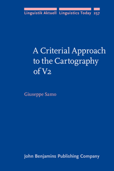 A Criterial Approach to the Cartography of V2 - Book #257 of the Linguistik Aktuell/Linguistics Today