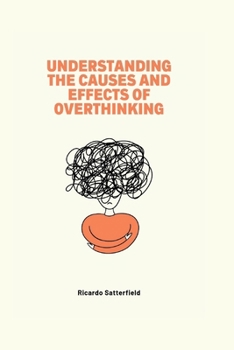 Paperback Understanding The Causes and Effects of Overthinking Book