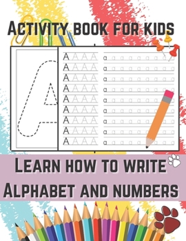 Paperback Activity Book for Kids - Learn How to Write Alphabet and Numbers: Trace Letters Of The Alphabet, Handwriting Workbook for Kindergarten and Kids Ages 4 Book