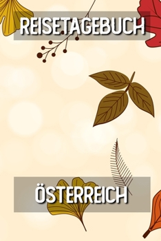 Reisetagebuch Österreich: Reisejournal für den Urlaub - inkl. Packliste | Erinnerungsbuch für Sehenswürdigkeiten & Ausflüge | Notizbuch als Geschenk, Abschiedsgeschenk (German Edition)
