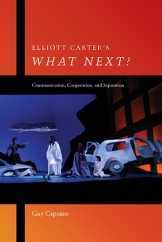 Hardcover Elliott Carter's What Next?: Communication, Cooperation, and Separation Book