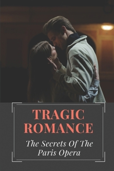 Paperback Tragic Romance: The Secrets Of The Paris Opera: Erik Book